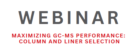 Webinar: Maximizing GC-MS Performance: Column and Liner Selection