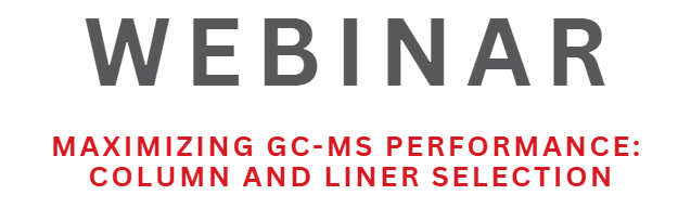 Webinar: Maximizing GC-MS Performance: Column and Liner Selection